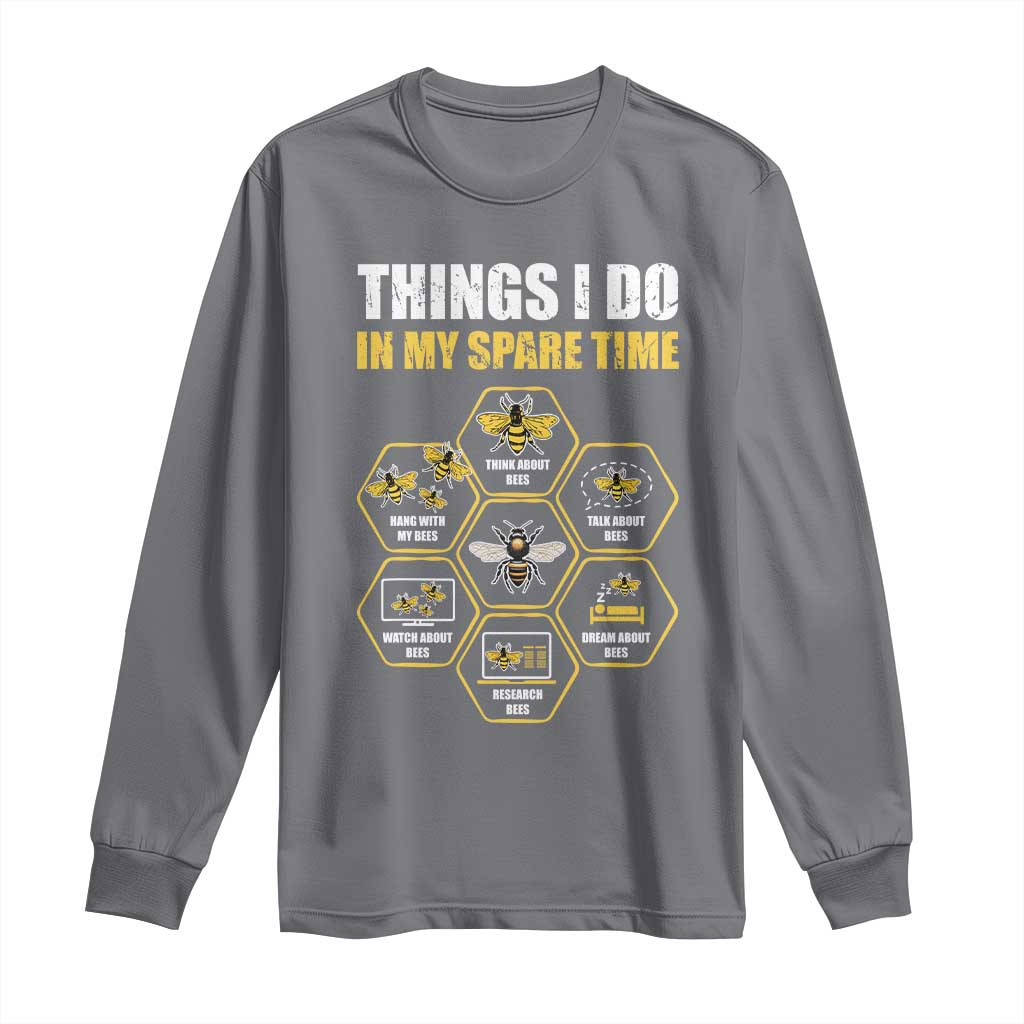 Funny Beekeeper Long Sleeve Shirt Things I Do in My Spare Time Beekeeping