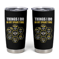 Funny Beekeeper Tumbler Cup Things I Do in My Spare Time Beekeeping