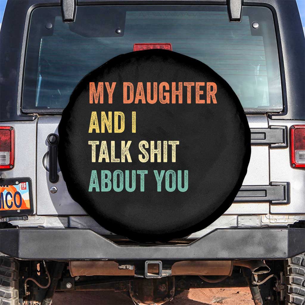 Funny My Daughter And I Talk Shit About You Spare Tire Cover Retro Girl Dad Girl Mom - Wonder Print Shop