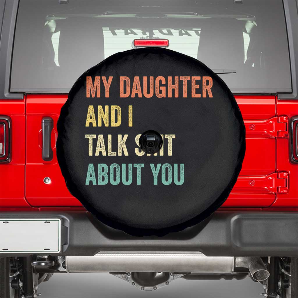 Funny My Daughter And I Talk Shit About You Spare Tire Cover Retro Girl Dad Girl Mom - Wonder Print Shop