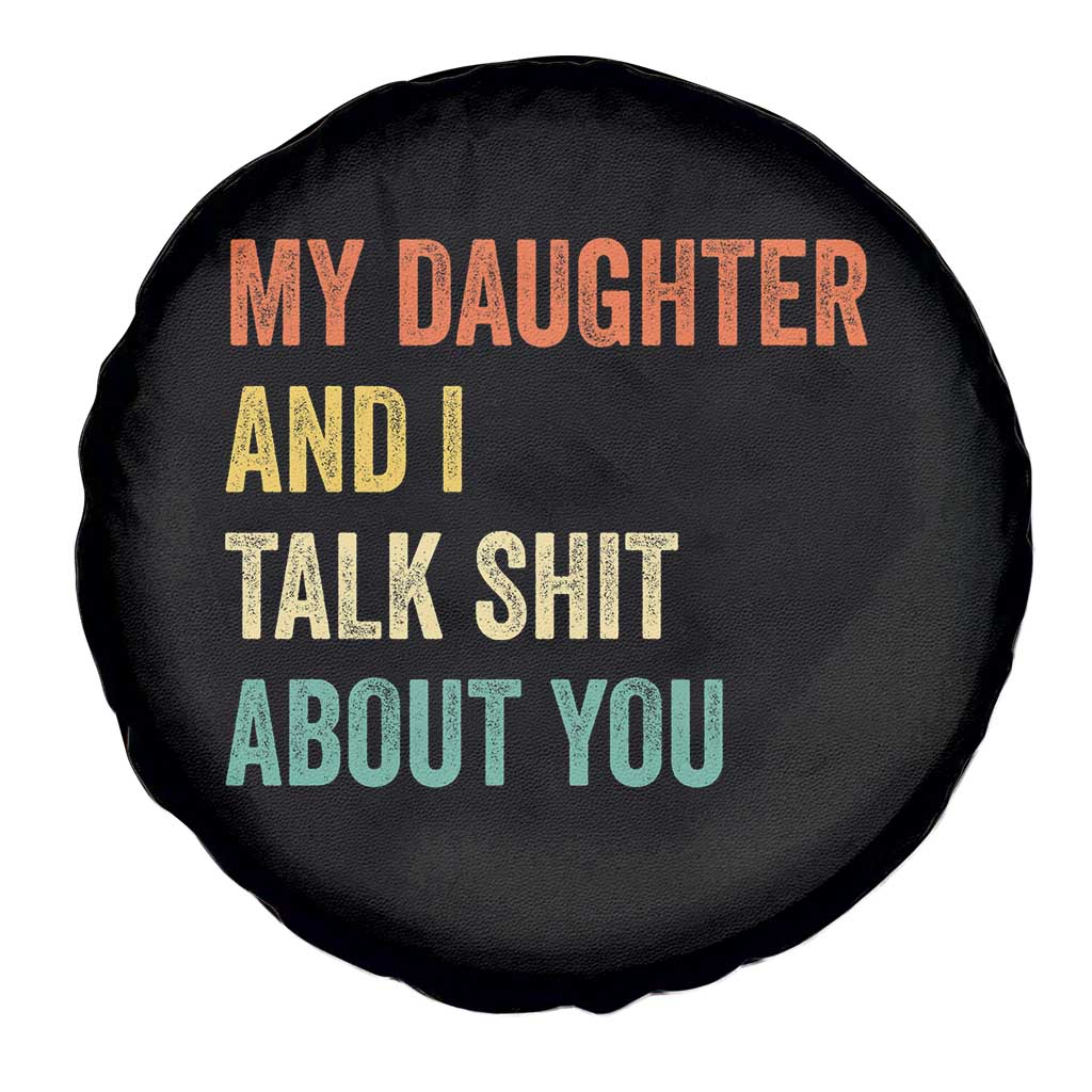 Funny My Daughter And I Talk Shit About You Spare Tire Cover Retro Girl Dad Girl Mom - Wonder Print Shop
