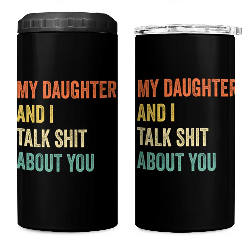 Funny My Daughter And I Talk Shit About You 4 in 1 Can Cooler Tumbler Retro Girl Dad Girl Mom - Wonder Print Shop