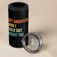 Funny My Daughter And I Talk Shit About You 4 in 1 Can Cooler Tumbler Retro Girl Dad Girl Mom - Wonder Print Shop
