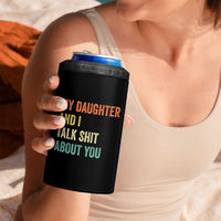Funny My Daughter And I Talk Shit About You 4 in 1 Can Cooler Tumbler Retro Girl Dad Girl Mom - Wonder Print Shop