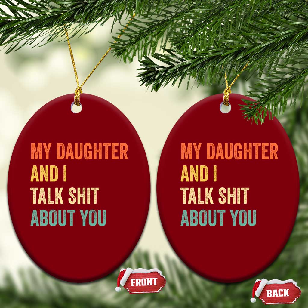 Funny My Daughter And I Talk Shit About You Ceramic Ornament Retro Girl Dad Girl Mom - Wonder Print Shop