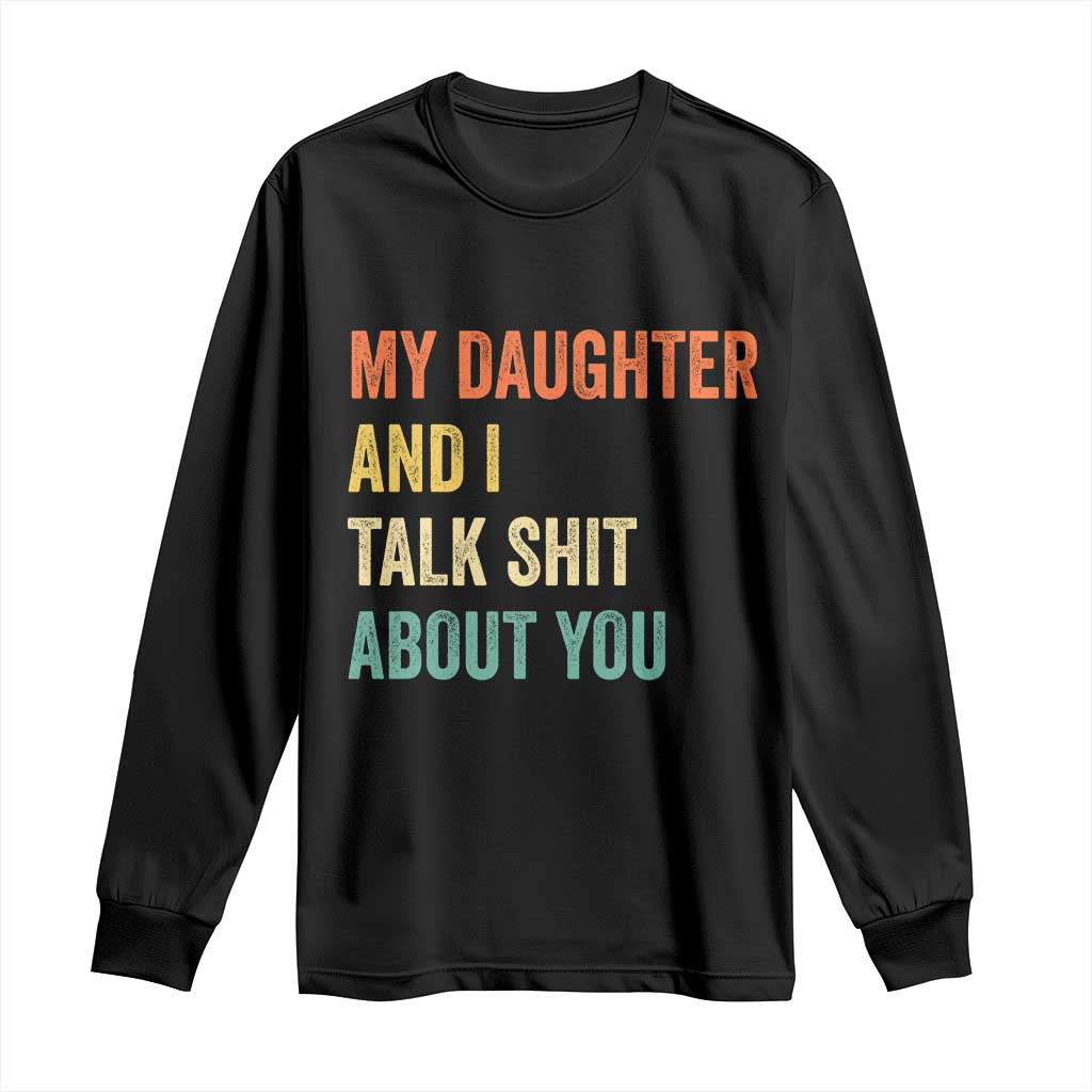 Funny My Daughter And I Talk Shit About You Long Sleeve Shirt Retro Girl Dad Girl Mom - Wonder Print Shop