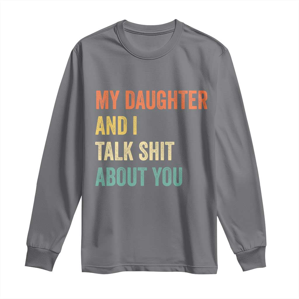 Funny My Daughter And I Talk Shit About You Long Sleeve Shirt Retro Girl Dad Girl Mom - Wonder Print Shop