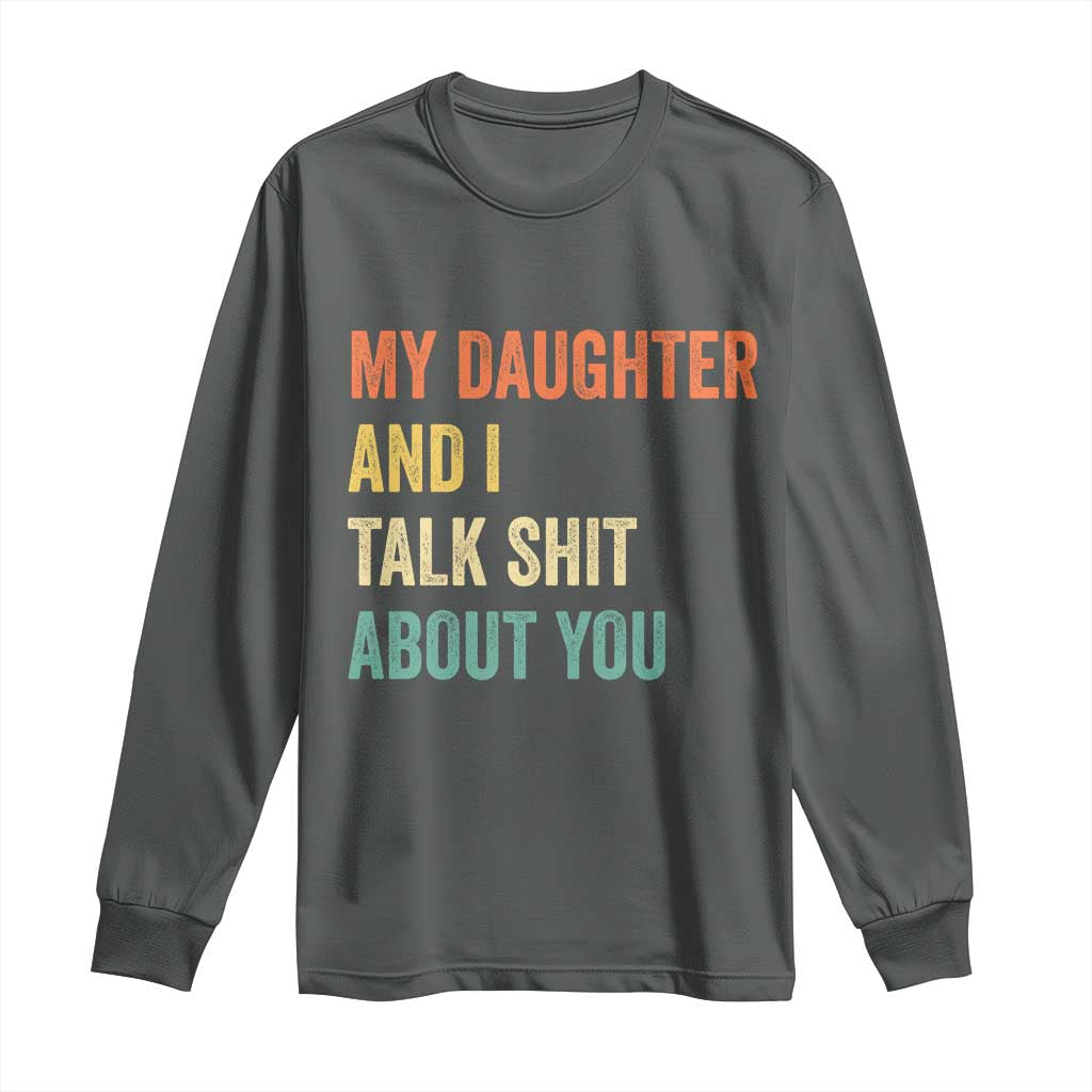 Funny My Daughter And I Talk Shit About You Long Sleeve Shirt Retro Girl Dad Girl Mom - Wonder Print Shop