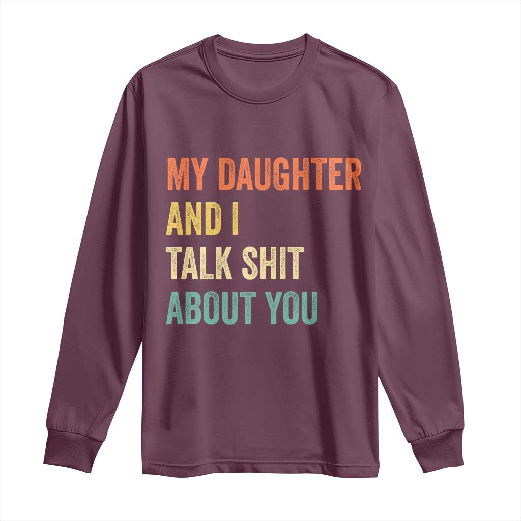 Funny My Daughter And I Talk Shit About You Long Sleeve Shirt Retro Girl Dad Girl Mom - Wonder Print Shop