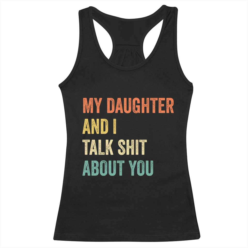 Funny My Daughter And I Talk Shit About You Racerback Tank Top Retro Girl Dad Girl Mom - Wonder Print Shop