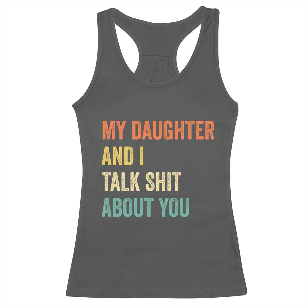 Funny My Daughter And I Talk Shit About You Racerback Tank Top Retro Girl Dad Girl Mom - Wonder Print Shop