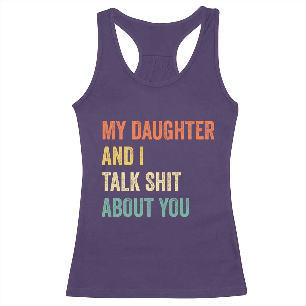 Funny My Daughter And I Talk Shit About You Racerback Tank Top Retro Girl Dad Girl Mom - Wonder Print Shop