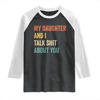 Funny My Daughter And I Talk Shit About You Raglan Shirt Retro Girl Dad Girl Mom - Wonder Print Shop