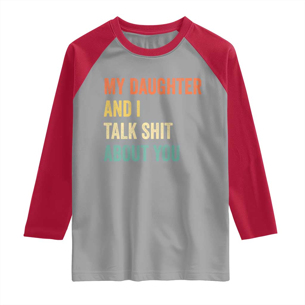 Funny My Daughter And I Talk Shit About You Raglan Shirt Retro Girl Dad Girl Mom - Wonder Print Shop
