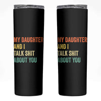 Funny My Daughter And I Talk Shit About You Skinny Tumbler Retro Girl Dad Girl Mom - Wonder Print Shop