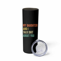 Funny My Daughter And I Talk Shit About You Skinny Tumbler Retro Girl Dad Girl Mom - Wonder Print Shop