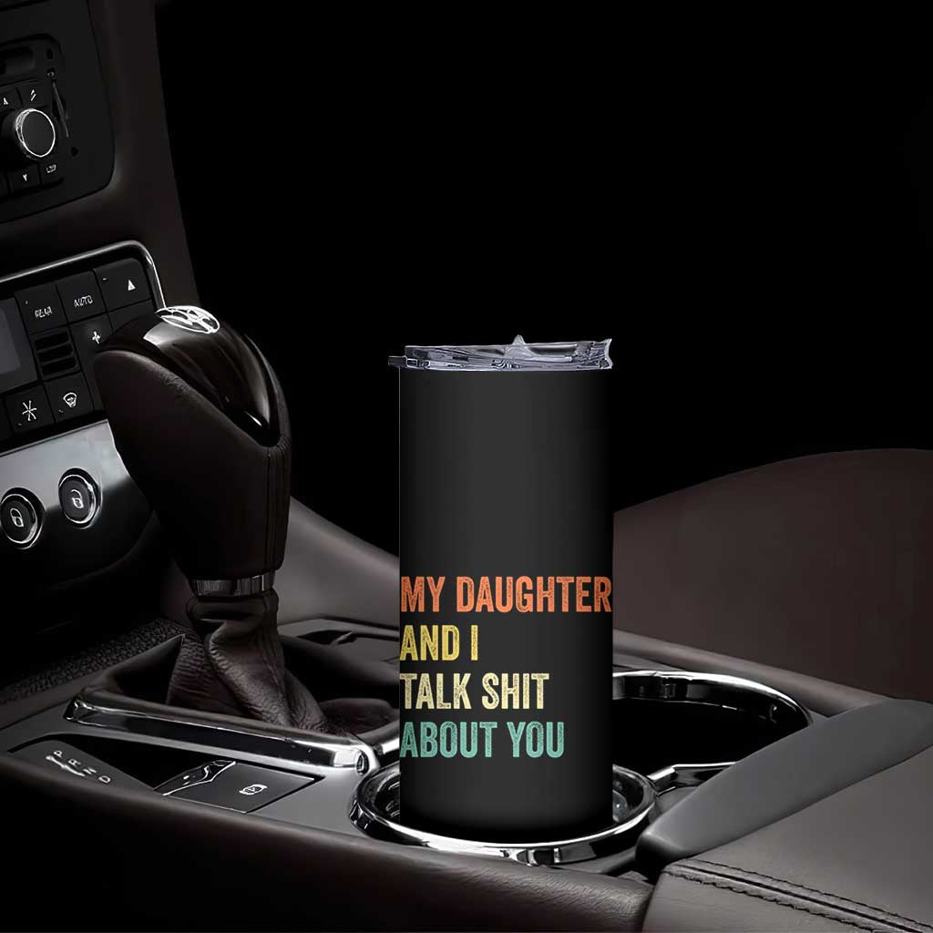 Funny My Daughter And I Talk Shit About You Skinny Tumbler Retro Girl Dad Girl Mom - Wonder Print Shop