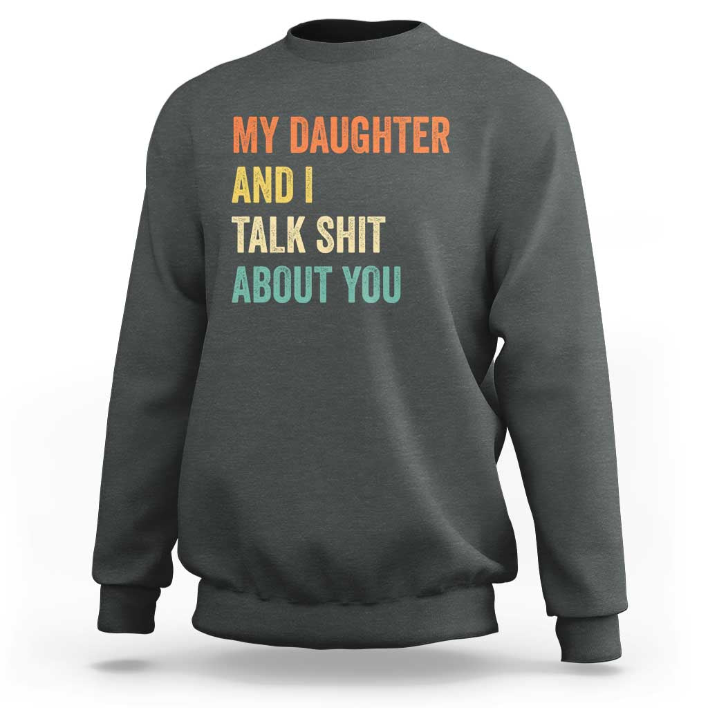Funny My Daughter And I Talk Shit About You Sweatshirt Retro Girl Dad Girl Mom - Wonder Print Shop
