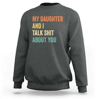 Funny My Daughter And I Talk Shit About You Sweatshirt Retro Girl Dad Girl Mom - Wonder Print Shop