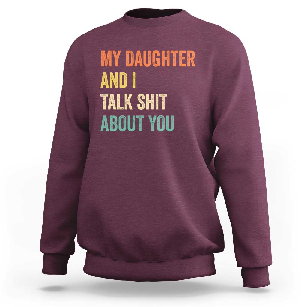 Funny My Daughter And I Talk Shit About You Sweatshirt Retro Girl Dad Girl Mom - Wonder Print Shop
