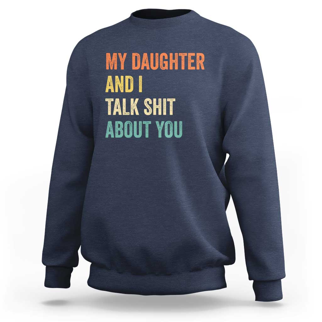 Funny My Daughter And I Talk Shit About You Sweatshirt Retro Girl Dad Girl Mom - Wonder Print Shop