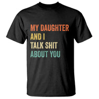 Funny My Daughter And I Talk Shit About You T Shirt Retro Girl Dad Girl Mom - Wonder Print Shop