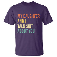Funny My Daughter And I Talk Shit About You T Shirt Retro Girl Dad Girl Mom - Wonder Print Shop