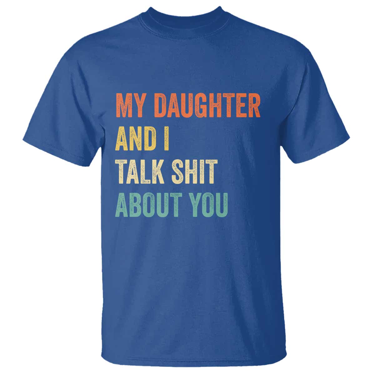 Funny My Daughter And I Talk Shit About You T Shirt Retro Girl Dad Girl Mom - Wonder Print Shop