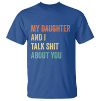 Funny My Daughter And I Talk Shit About You T Shirt Retro Girl Dad Girl Mom - Wonder Print Shop
