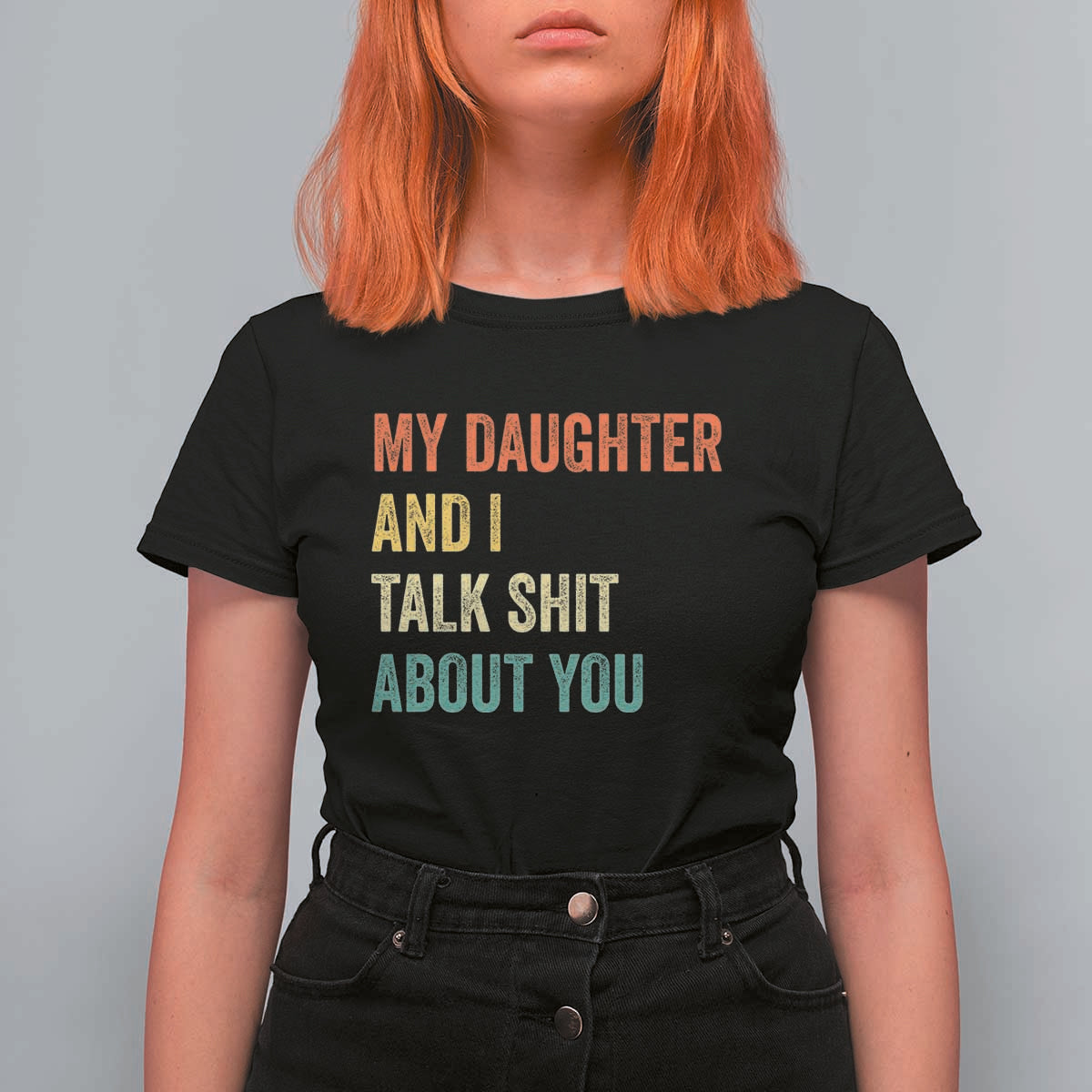 Funny My Daughter And I Talk Shit About You T Shirt For Women Retro Girl Dad Girl Mom - Wonder Print Shop