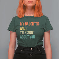 Funny My Daughter And I Talk Shit About You T Shirt For Women Retro Girl Dad Girl Mom - Wonder Print Shop