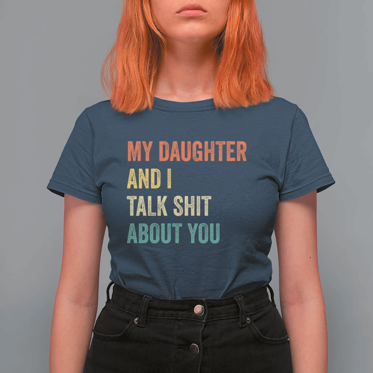 Funny My Daughter And I Talk Shit About You T Shirt For Women Retro Girl Dad Girl Mom - Wonder Print Shop