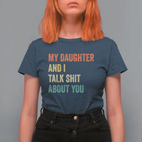 Funny My Daughter And I Talk Shit About You T Shirt For Women Retro Girl Dad Girl Mom - Wonder Print Shop