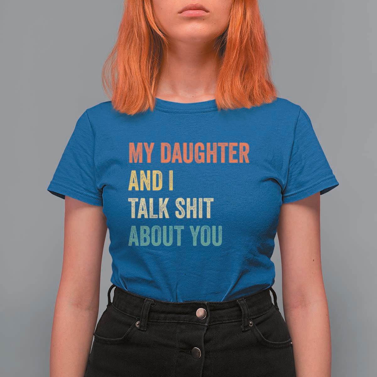 Funny My Daughter And I Talk Shit About You T Shirt For Women Retro Girl Dad Girl Mom - Wonder Print Shop