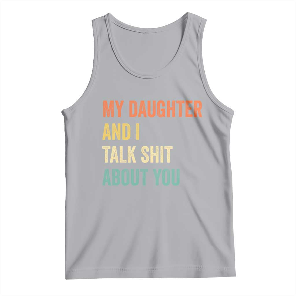 Funny My Daughter And I Talk Shit About You Tank Top Retro Girl Dad Girl Mom - Wonder Print Shop