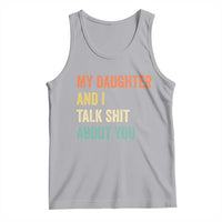 Funny My Daughter And I Talk Shit About You Tank Top Retro Girl Dad Girl Mom - Wonder Print Shop
