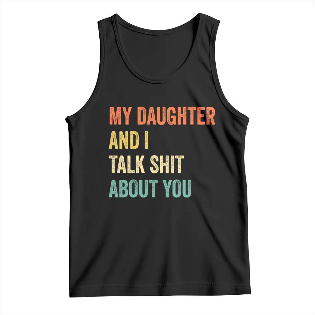 Funny My Daughter And I Talk Shit About You Tank Top Retro Girl Dad Girl Mom - Wonder Print Shop