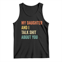 Funny My Daughter And I Talk Shit About You Tank Top Retro Girl Dad Girl Mom - Wonder Print Shop