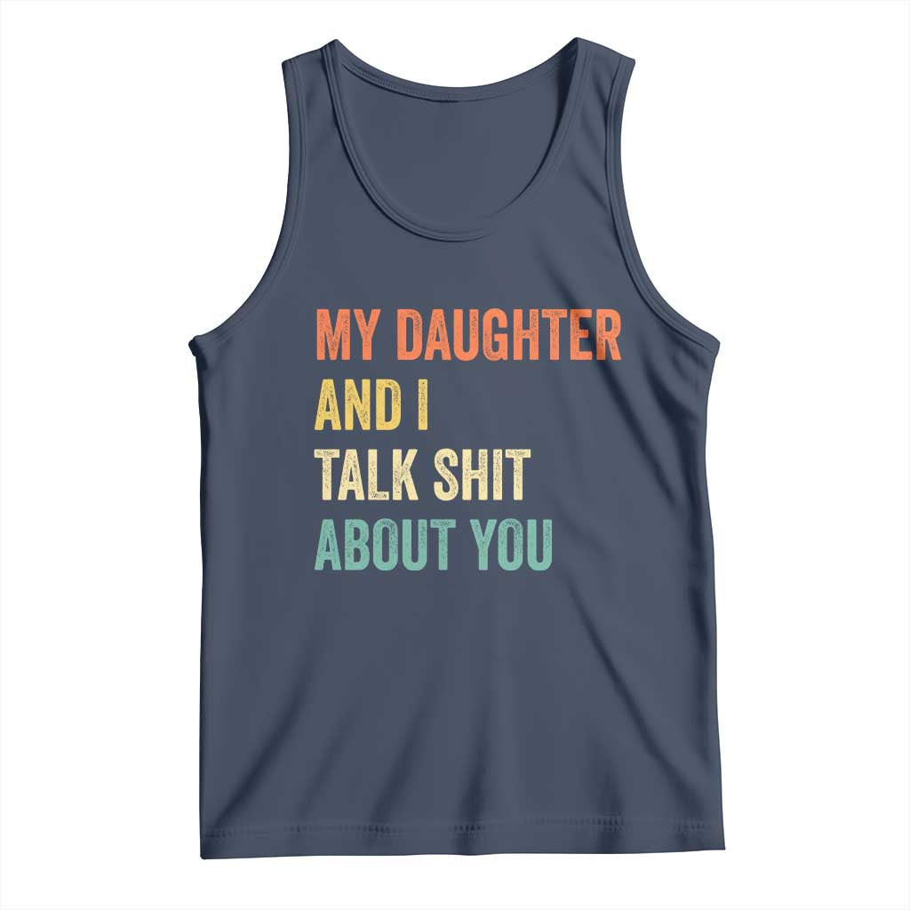 Funny My Daughter And I Talk Shit About You Tank Top Retro Girl Dad Girl Mom - Wonder Print Shop