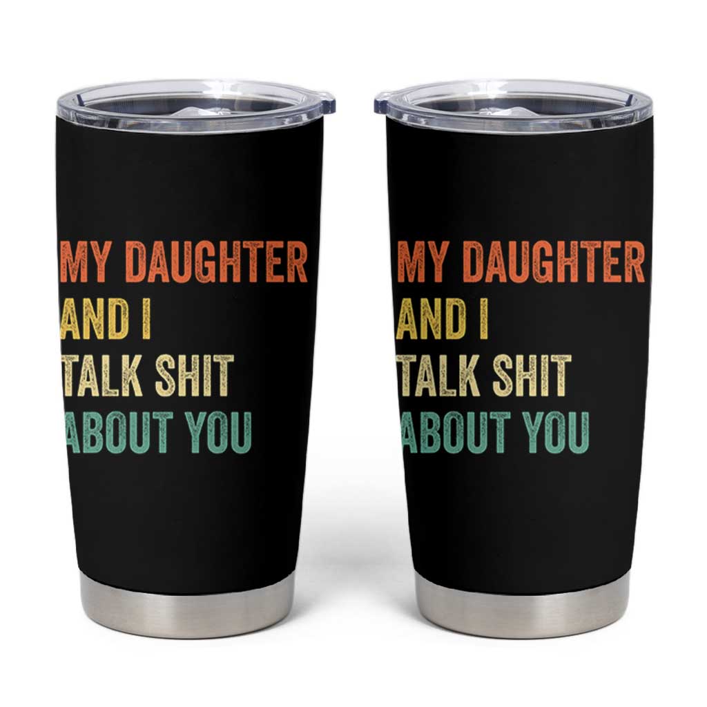 Funny My Daughter And I Talk Shit About You Tumbler Cup Retro Girl Dad Girl Mom - Wonder Print Shop