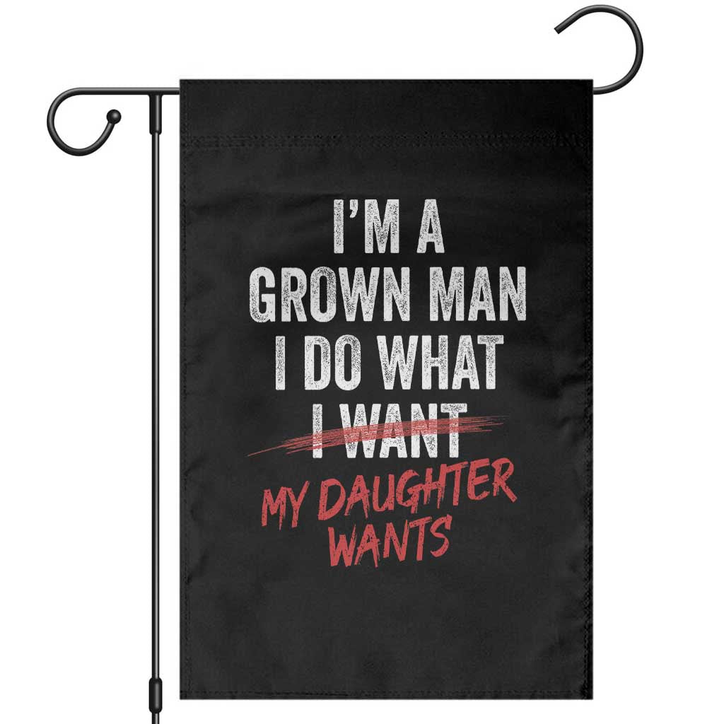 Funny Dad Girl I Am A Grown Man I Do What My Daughter Wants Garden Flag Fathers Day - Wonder Print Shop