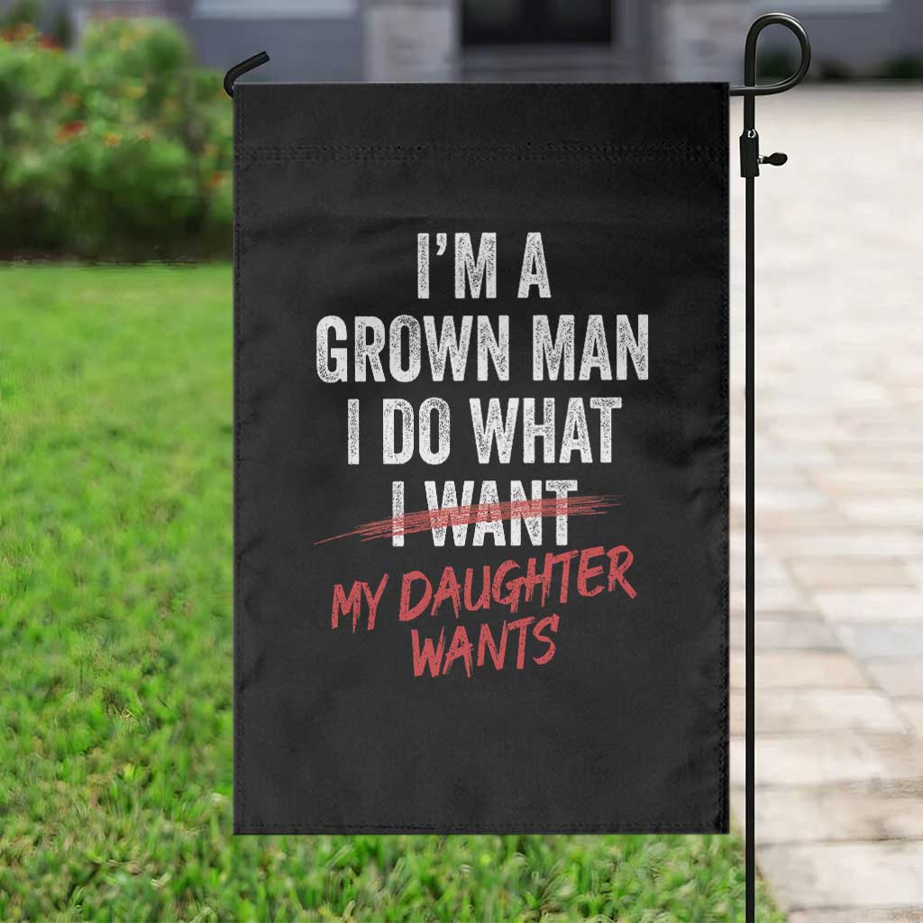 Funny Dad Girl I Am A Grown Man I Do What My Daughter Wants Garden Flag Fathers Day - Wonder Print Shop