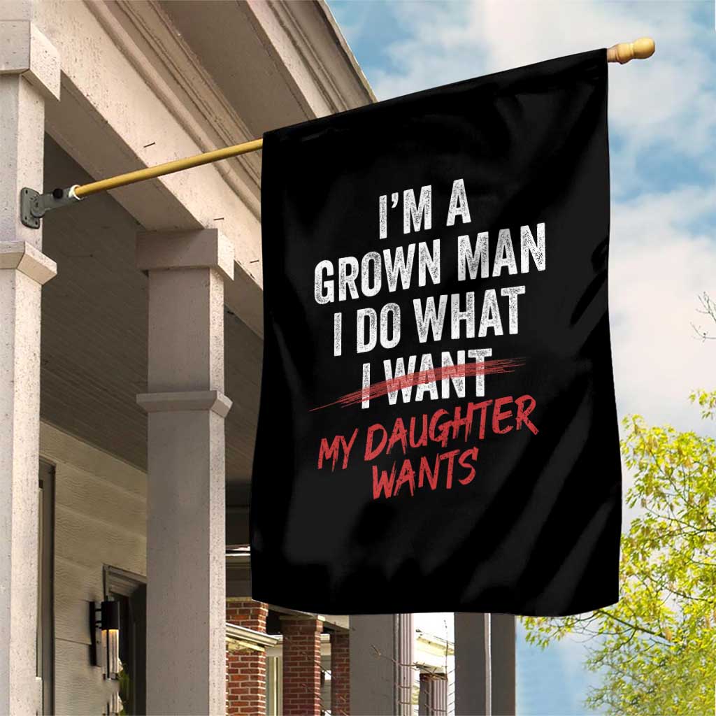 Funny Dad Girl I Am A Grown Man I Do What My Daughter Wants Garden Flag Fathers Day - Wonder Print Shop