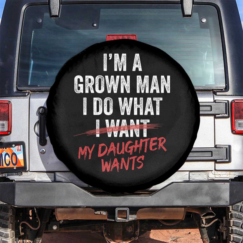 Funny Dad Girl I Am A Grown Man I Do What My Daughter Wants Spare Tire Cover Fathers Day - Wonder Print Shop
