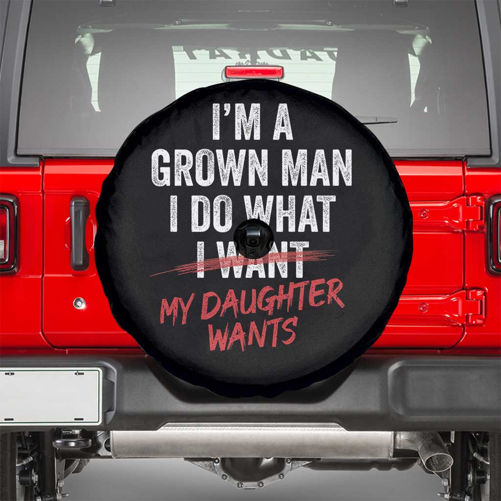 Funny Dad Girl I Am A Grown Man I Do What My Daughter Wants Spare Tire Cover Fathers Day - Wonder Print Shop