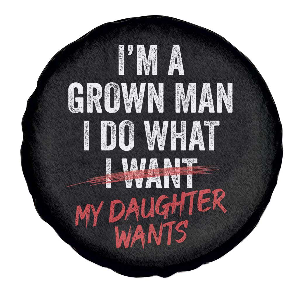 Funny Dad Girl I Am A Grown Man I Do What My Daughter Wants Spare Tire Cover Fathers Day - Wonder Print Shop