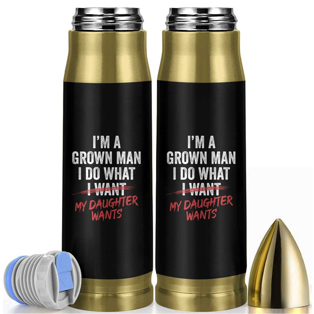 Funny Dad Girl I Am A Grown Man I Do What My Daughter Wants Bullet Tumbler Fathers Day - Wonder Print Shop