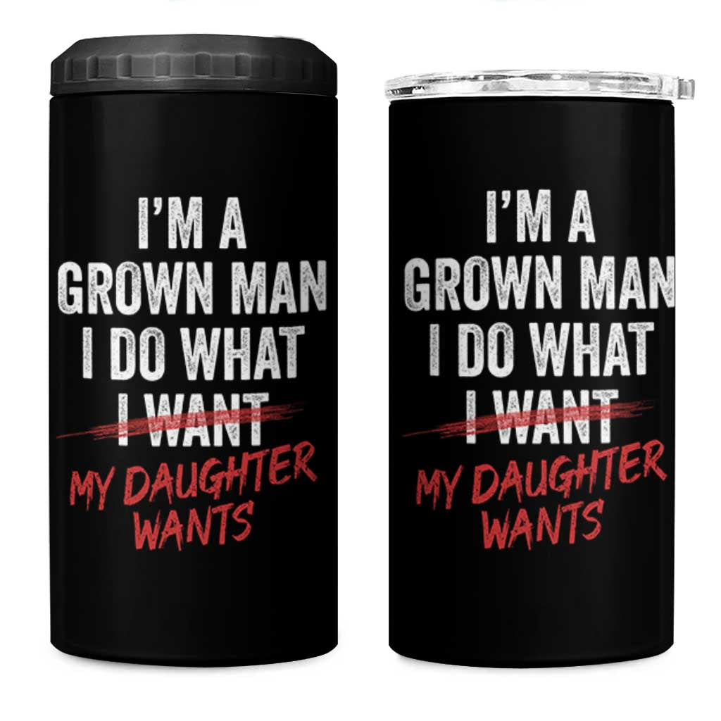 Funny Dad Girl I Am A Grown Man I Do What My Daughter Wants 4 in 1 Can Cooler Tumbler Fathers Day - Wonder Print Shop