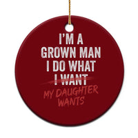 Funny Dad Girl I Am A Grown Man I Do What My Daughter Wants Ceramic Ornament Fathers Day - Wonder Print Shop