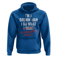 Funny Dad Girl I Am A Grown Man I Do What My Daughter Wants Hoodie Fathers Day - Wonder Print Shop